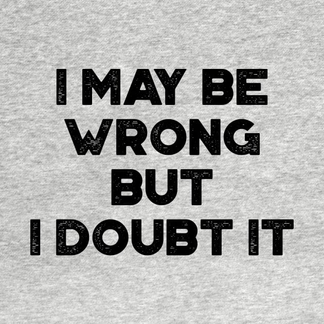 I May Be Wrong But I Doubt It Funny Vintage Retro by truffela